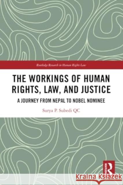 The Workings of Human Rights, Law and Justice QC, Surya (University of Leeds, UK) Subedi 9781032222035