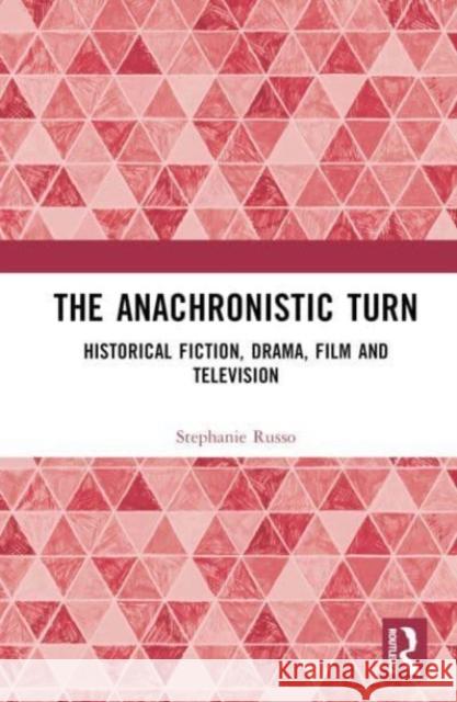 The Anachronistic Turn Stephanie (Macquarie University) Russo 9781032222516 Taylor & Francis Ltd