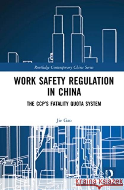 Work Safety Regulation in China: The CCP's Fatality Quota System Jie Gao 9781032222554 Routledge