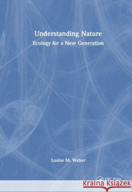 Understanding Nature: Ecology for a New Generation Louise M. Weber 9781032222615