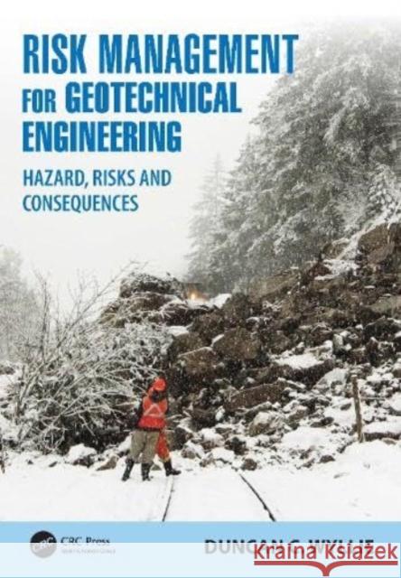 Risk Management for Geotechnical Engineering Duncan C. (Wyllie & Norrish Rock Engineers Ltd., Vancouver, Canada) Wyllie 9781032222660 Taylor & Francis Ltd
