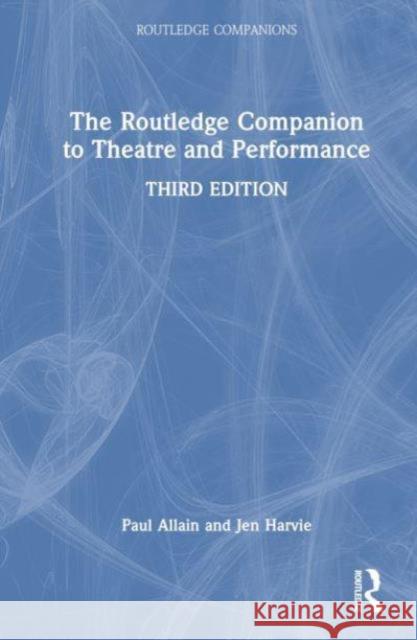 The Routledge Companion to Theatre and Performance Paul Allain Jen Harvie 9781032222721