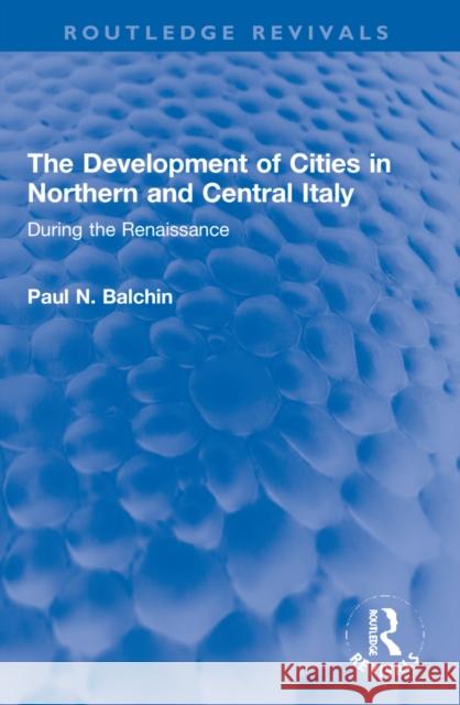 The Development of Cities in Northern and Central Italy: During the Renaissance  9781032222790 Routledge