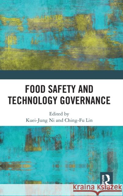 Food Safety and Technology Governance Ching-Fu Lin Kuei-Jung Ni 9781032222806