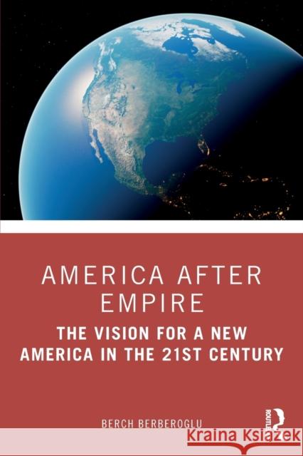 America after Empire: The Vision for a New America in the 21st Century Berberoglu, Berch 9781032222837 Taylor & Francis Ltd