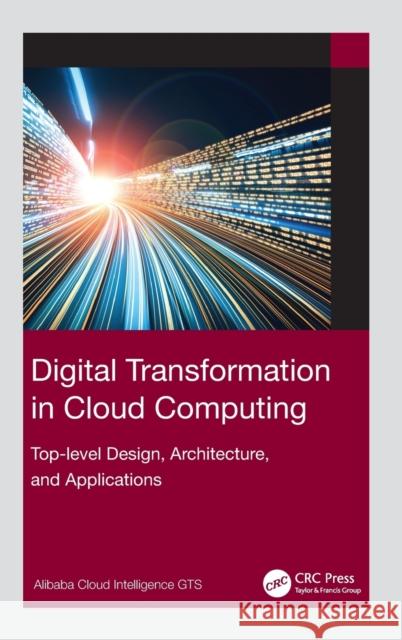 Digital Transformation in Cloud Computing: Top-level Design, Architecture, and Applications Gts, Alibaba Cloud Intelligence 9781032223018 CRC Press