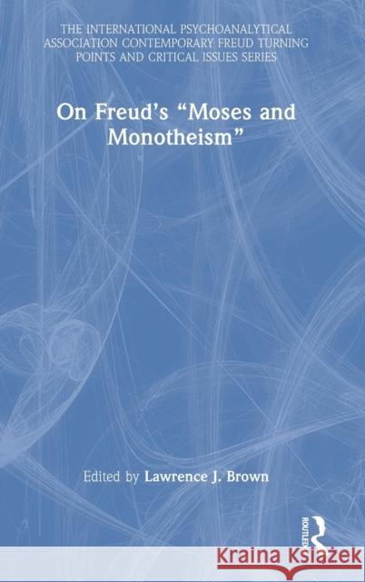 On Freud's Moses and Monotheism Brown, Lawrence J. 9781032223124 Taylor & Francis Ltd