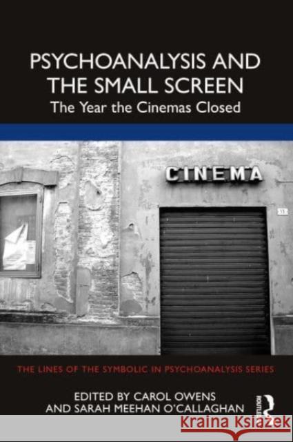 Psychoanalysis and the Small Screen: The Year the Cinemas Closed Carol Owens Sarah Meeha 9781032223223 Routledge