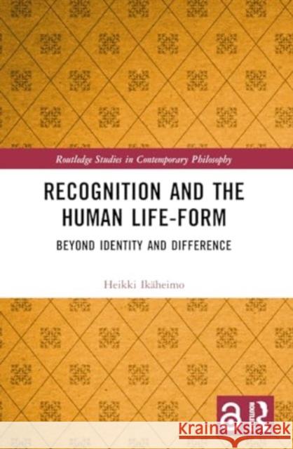 Recognition and the Human Life-Form Heikki Ikaheimo 9781032223322 Taylor & Francis Ltd