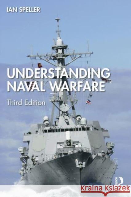 Understanding Naval Warfare Ian (Maynooth University, Ireland) Speller 9781032223339 Taylor & Francis Ltd