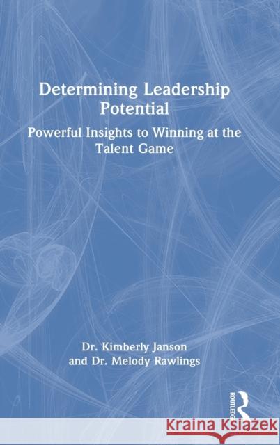 Determining Leadership Potential: Powerful Insights to Winning at the Talent Game  9781032223469 Routledge