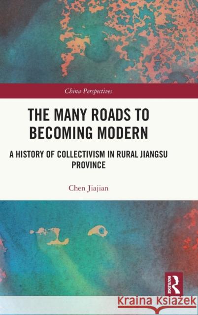 The Many Roads to Becoming Modern: A History of Collectivism in Rural Jiangsu Province LV, Qiusha 9781032223612 Taylor & Francis Ltd