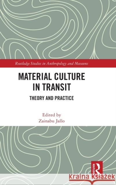 Material Culture in Transit: Theory and Practice Zainabu Jallo 9781032223872 Routledge