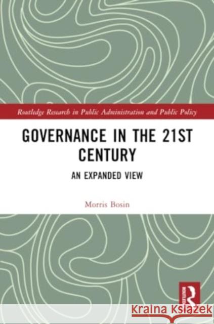 Governance in the 21st Century: An Expanded View Morris Bosin 9781032223896 Routledge