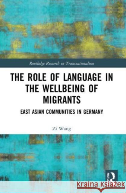 The Role of Language in the Wellbeing of Migrants Zi Wang 9781032224190 Taylor & Francis Ltd