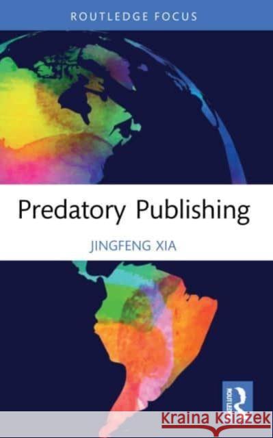 Predatory Publishing Jingfeng (Independent researcher) Xia 9781032224541 Taylor & Francis Ltd