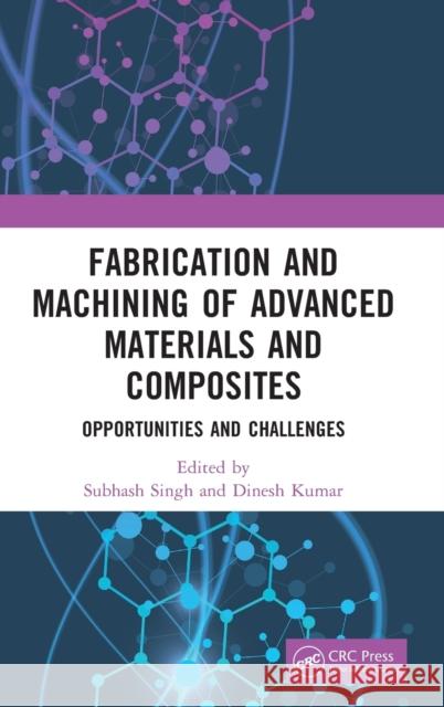 Fabrication and Machining of Advanced Materials and Composites: Opportunities and Challenges  9781032224558 Taylor & Francis Ltd