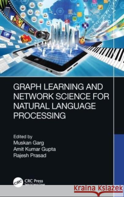 Graph Learning and Network Science for Natural Language Processing Muskan Garg Amit Kumar Gupta Rajesh Prasad 9781032224572