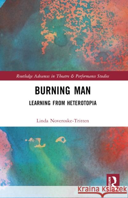 Burning Man: Learning from Heterotopia Linda Noveroske-Tritten 9781032224664