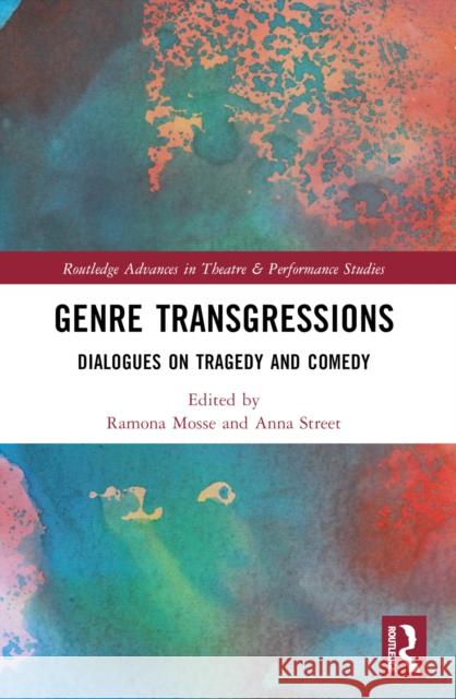 Genre Transgressions: Dialogues on Tragedy and Comedy Ramona Mosse Anna Street 9781032224695 Routledge