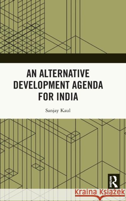 An Alternative Development Agenda for India Sanjay Kaul 9781032224800 Taylor & Francis Ltd