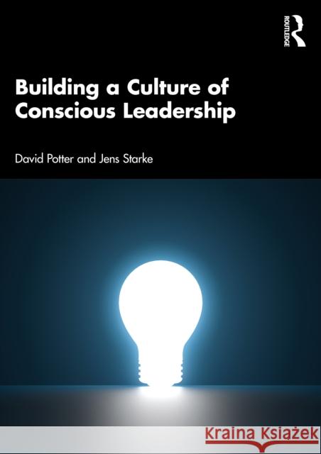 Building a Culture of Conscious Leadership David Potter Jens Starke 9781032224879 Routledge