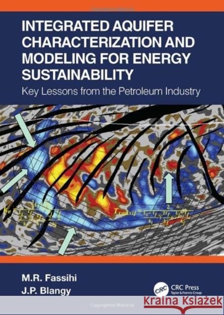 Integrated Aquifer Characterization and Modeling for Energy Sustainability: Key Lessons from the Petroleum Industry Fassihi, M. R. 9781032224954 Taylor & Francis Ltd