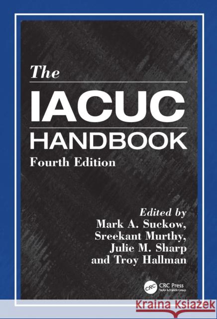 The Iacuc Handbook Mark A. Suckow Sreekant Murthy Troy Hallman 9781032224978 CRC Press