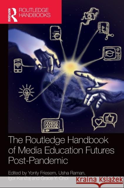 The Routledge Handbook of Media Education Futures Post-Pandemic Yonty Friesem Usha Raman Igor Kanizaj 9781032225036