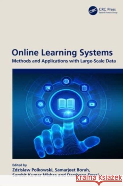 Online Learning Systems: Methods and Applications with Large-Scale Data Zdzislaw Polkowski Samarjeet Borah Sambit Kumar Mishra 9781032225104