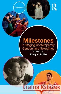 Milestones in Staging Contemporary Genders and Sexualities Emily A. Rollie 9781032225135