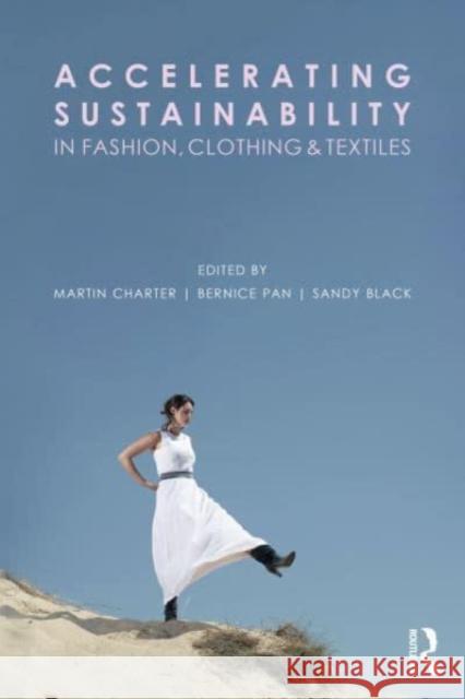 Accelerating Sustainability in Fashion, Clothing and Textiles Martin Charter Bernice Pan Sandy Black 9781032225173