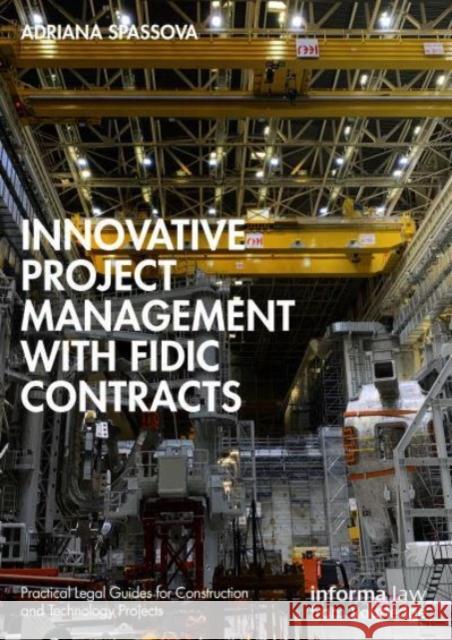 Innovative Project Management with FIDIC Contracts Adriana Spassova 9781032225227 Taylor & Francis Ltd