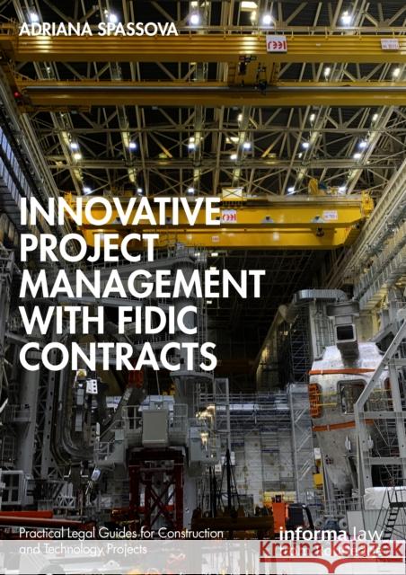 Innovative Project Management with FIDIC Contracts Adriana Spassova 9781032225234 Informa Law from Routledge