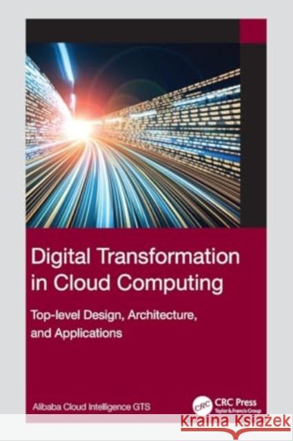 Digital Transformation in Cloud Computing: Top-Level Design, Architecture, and Applications Alibaba Cloud Intelligence Gts 9781032225326 CRC Press