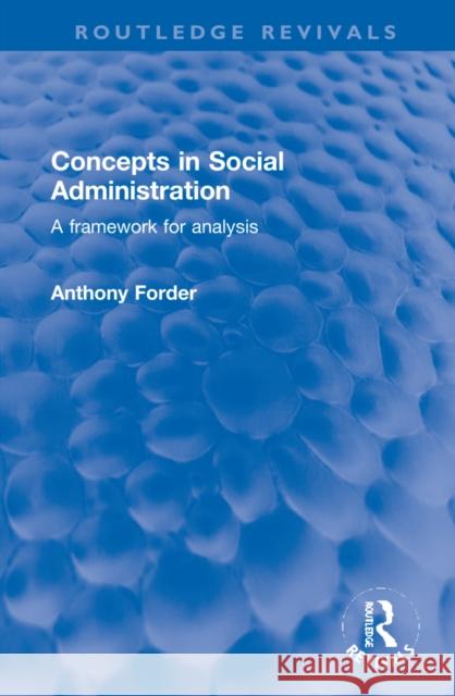 Concepts in Social Administration: A Framework for Analysis Forder, Anthony 9781032225357