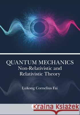 Quantum Mechanics: Non-Relativistic and Relativistic Theory Lukong Cornelius Fai 9781032225593 CRC Press