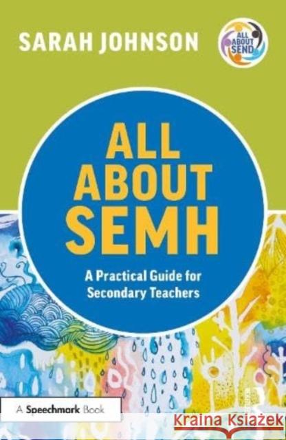 All About SEMH: A Practical Guide for Secondary Teachers Sarah Johnson 9781032225685 Taylor & Francis Ltd