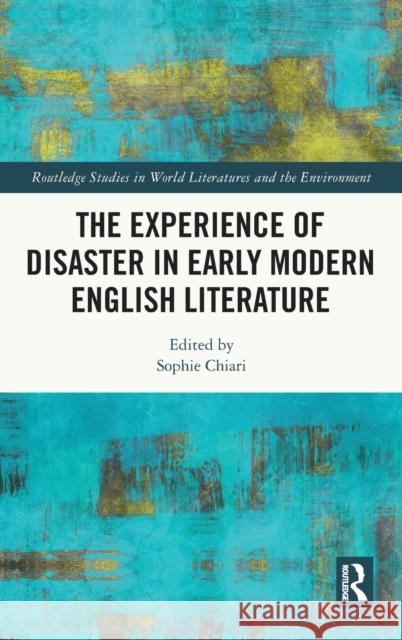 The Experience of Disaster in Early Modern English Literature Sophie Chiari 9781032225722 Routledge