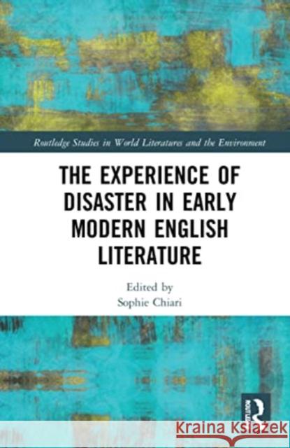 The Experience of Disaster in Early Modern English Literature Sophie Chiari 9781032225739