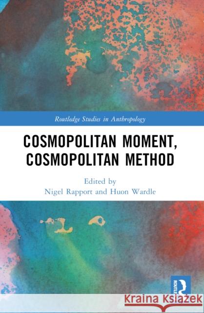Cosmopolitan Moment, Cosmopolitan Method Nigel Rapport Huon Wardle 9781032225753 Routledge