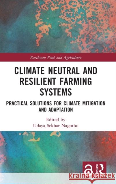 Climate Neutral and Resilient Farming Systems: Practical Solutions for Climate Mitigation and Adaptation Nagothu, Udaya Sekhar 9781032225791 Taylor & Francis Ltd