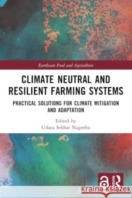 Climate Neutral and Resilient Farming Systems: Practical Solutions for Climate Mitigation and Adaptation Udaya Sekhar Nagothu 9781032225845 Routledge