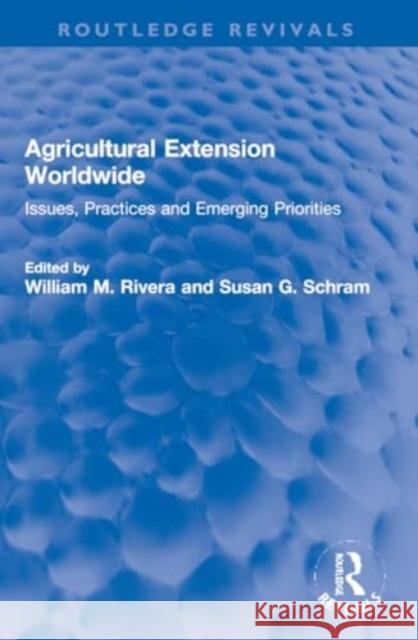 Agricultural Extension Worldwide: Issues, Practices and Emerging Priorities William M. Rivera Susan G. Schram 9781032225937