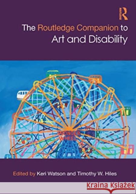 The Routledge Companion to Art and Disability Keri Watson Timothy W. Hiles 9781032225944 Routledge