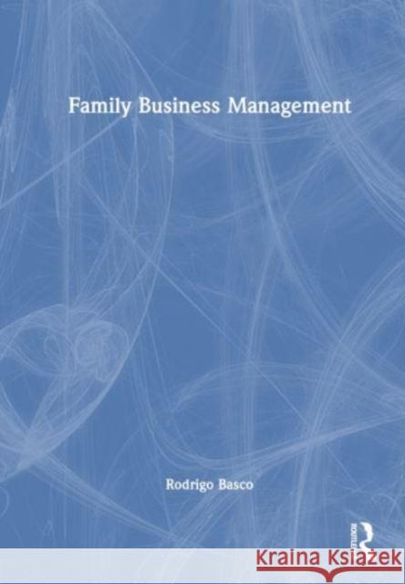 Family Business Management Rodrigo Basco 9781032226026 Routledge