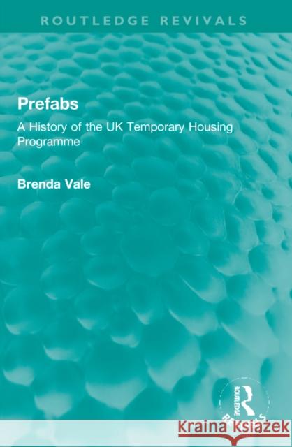 Prefabs: A History of the UK Temporary Housing Programme  9781032226149 Routledge