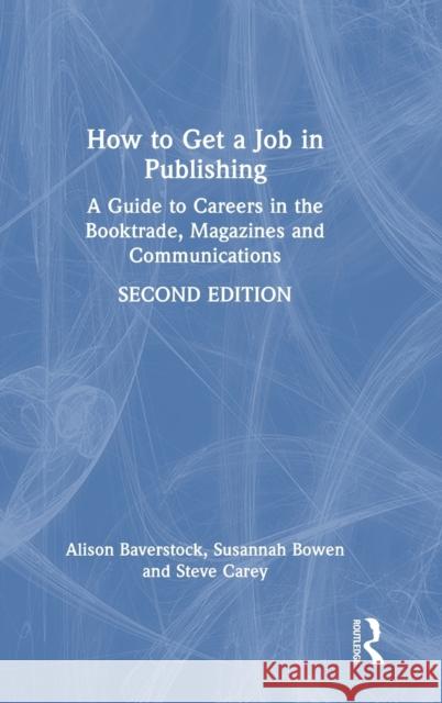 How to Get a Job in Publishing: A Guide to Careers in the Booktrade, Magazines and Communications Baverstock, Alison 9781032226262 Taylor & Francis Ltd
