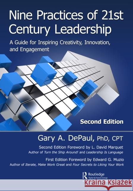 Nine Practices of 21st Century Leadership: A Guide for Inspiring Creativity, Innovation, and Engagement Gary Depaul 9781032226330