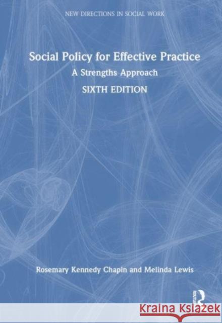 Social Policy for Effective Practice: A Strengths Approach Chapin, Rosemary Kennedy 9781032226392